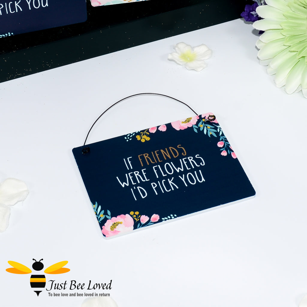 wooden mini hanging plaque with a bee themed message 'if friends were flowers I'd pick you'