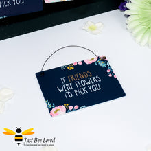 Load image into Gallery viewer, Sentimental wooden mini sign card with bee related message &quot;If friends were flowers I&#39;d pick you&quot; and bee and flower design