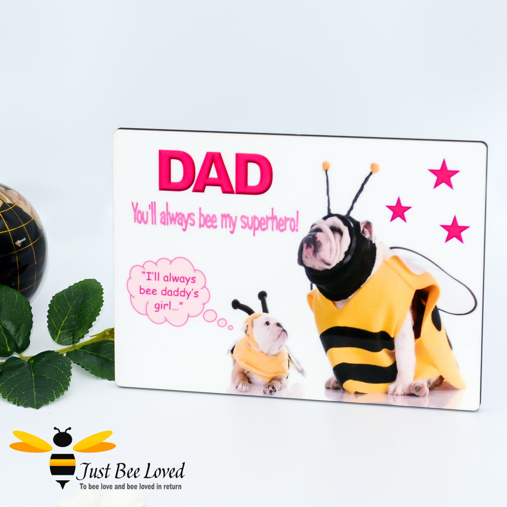 Freestanding desk plaque with 'DAD you'll always bee my superhero' text, showing a puppy bulldog looking up at a daddy bulldog, both dressed in bee costumes.