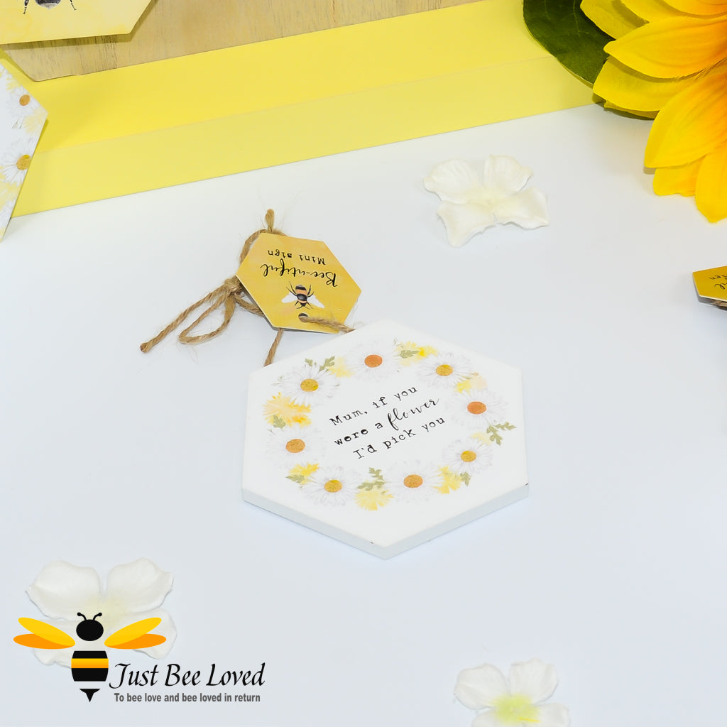 Bee themed hexagonal shaped wooden mini haning sign with 'mum, if you were a flower I'd pick you' text.